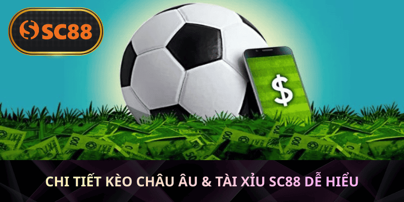 Chi tiết kèo châu Âu & tài xỉu SC88 dễ hiểu